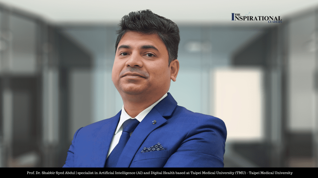 Leading the Digital Health Revolution: Prof. Dr. Shabbir Syed Abdul’s Vision for the Future of Healthcare