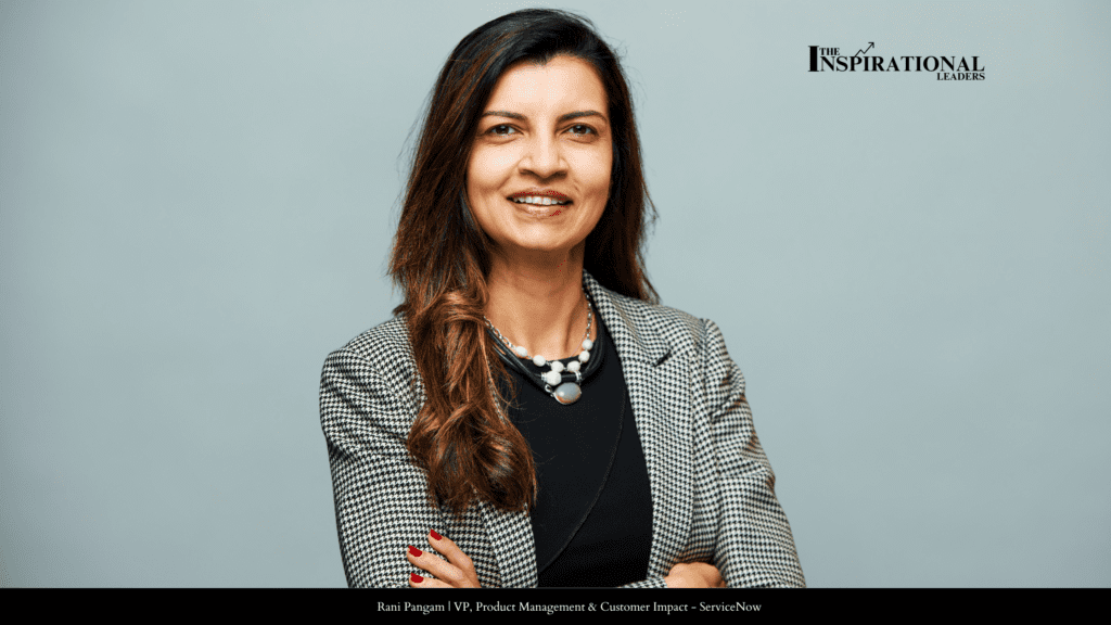 Rani Pangam | VP, Product Management & Customer Impact - ServiceNow